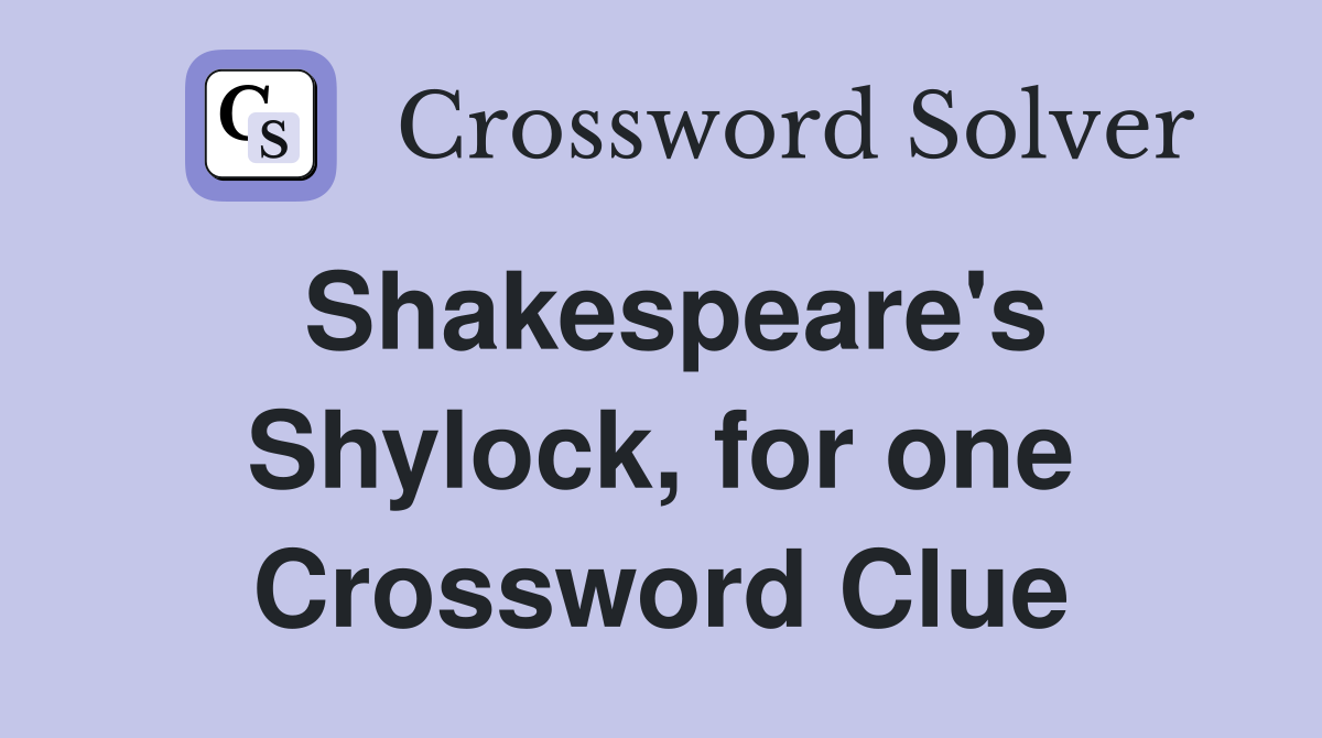 Shakespeare's Shylock, for one Crossword Clue