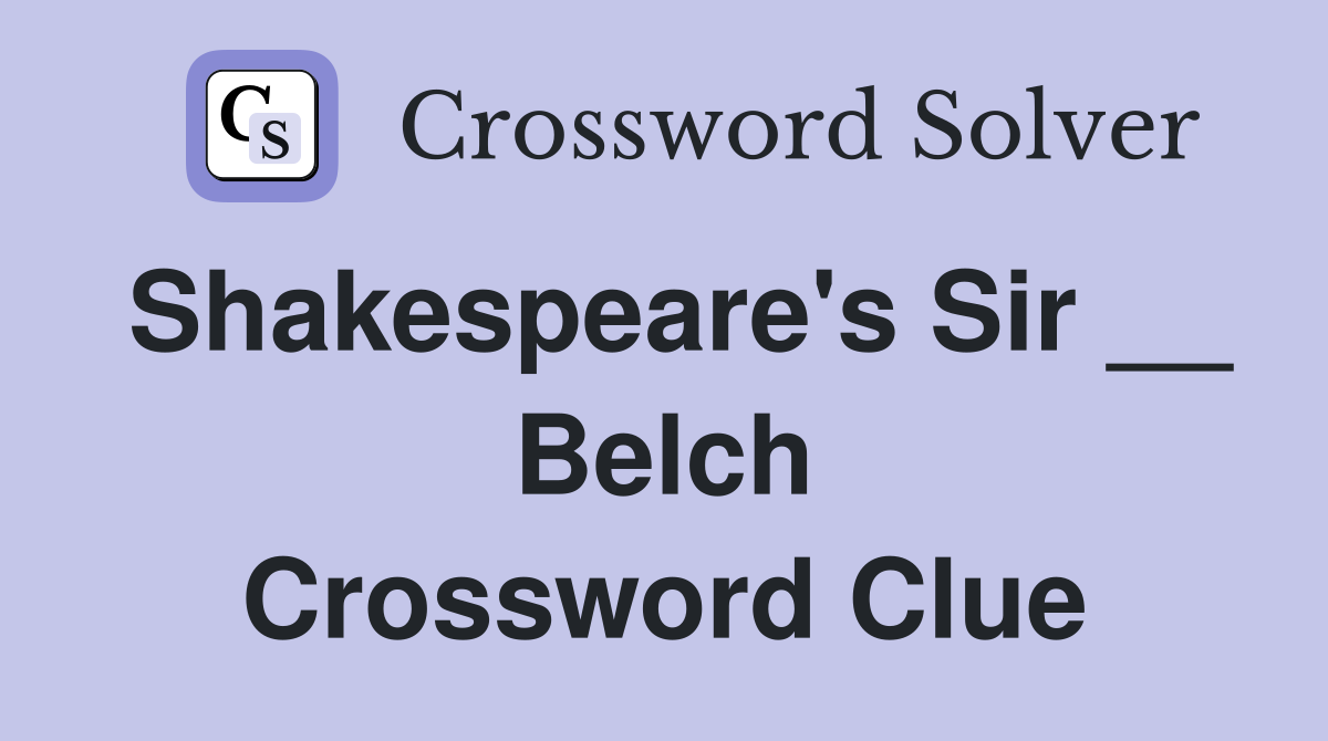 Shakespeare's Sir __ Belch Crossword Clue
