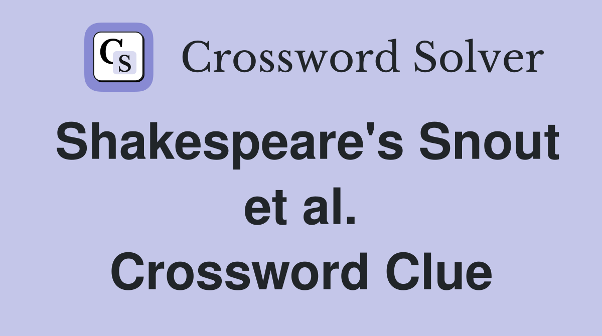 Shakespeare's Snout et al. Crossword Clue