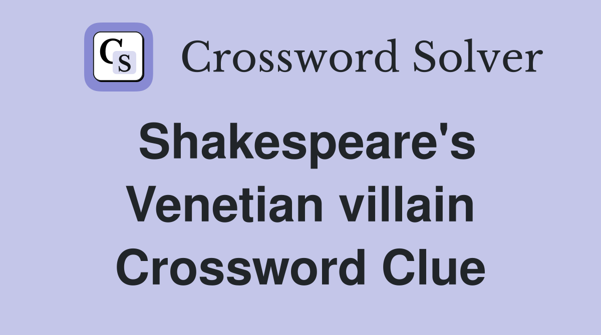 Shakespeare's Venetian villain Crossword Clue