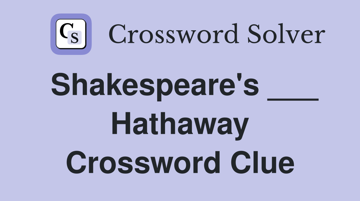 Shakespeare's ___ Hathaway Crossword Clue