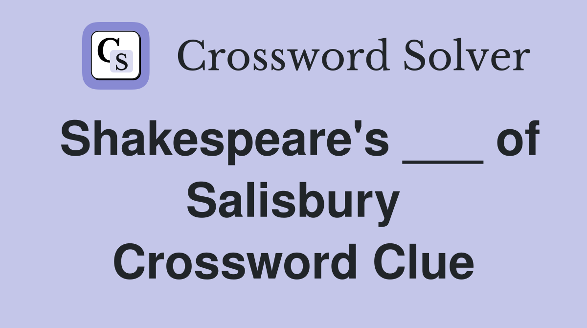 Shakespeare's ___ of Salisbury Crossword Clue