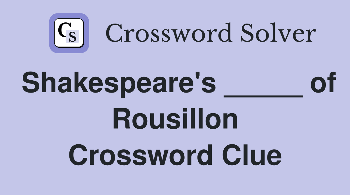 Shakespeare's _____ of Rousillon Crossword Clue