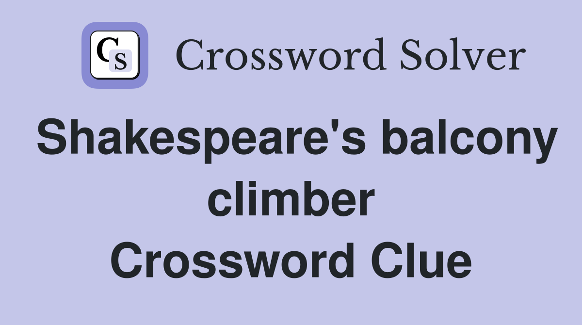 Shakespeare's balcony climber Crossword Clue