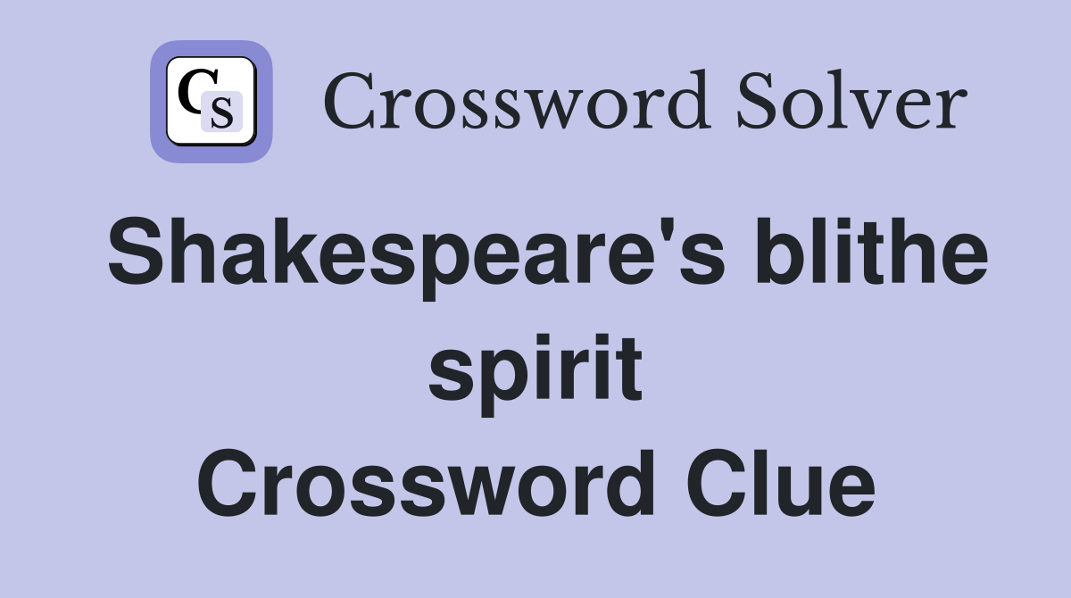 Shakespeare's blithe spirit Crossword Clue