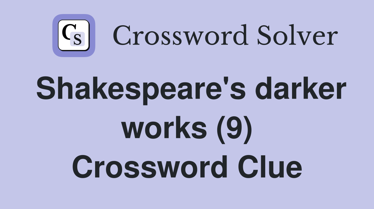 Shakespeare's darker works (9) Crossword Clue