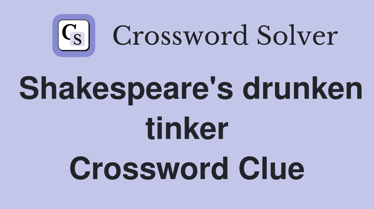 Shakespeare's drunken tinker Crossword Clue