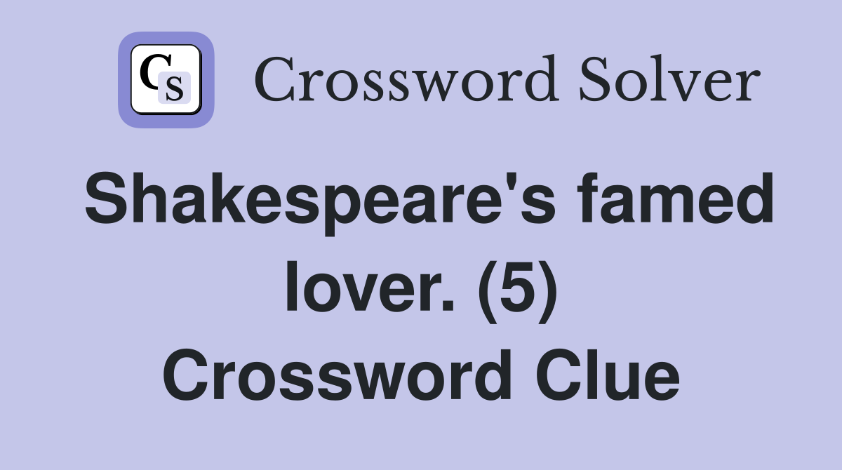 Shakespeare's famed lover. (5) Crossword Clue