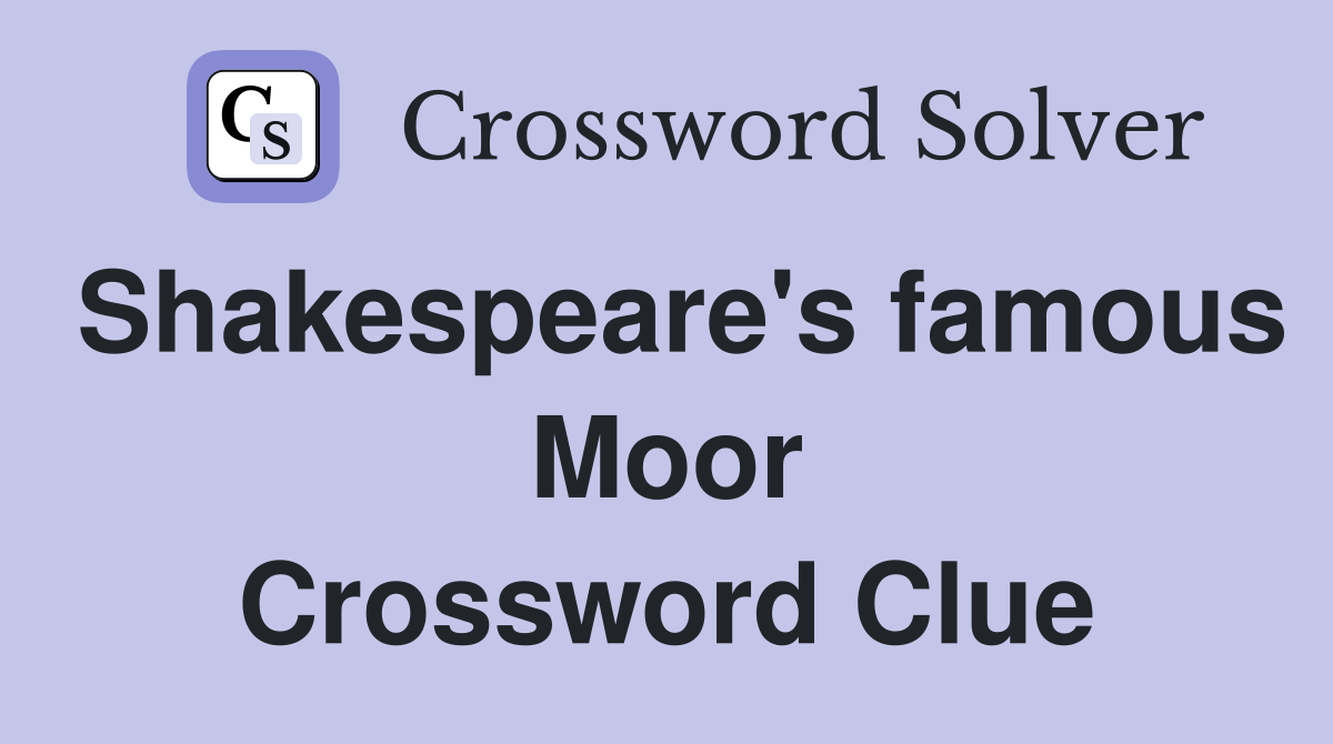 Shakespeare's famous Moor Crossword Clue
