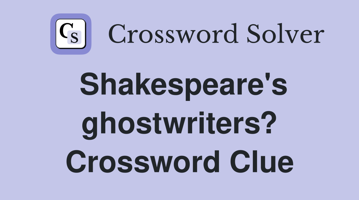 Shakespeare's ghostwriters? Crossword Clue
