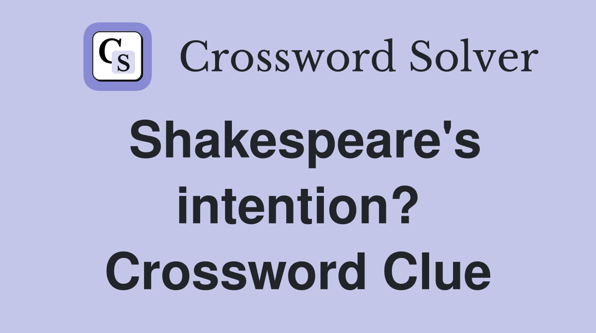 Shakespeare's intention? Crossword Clue