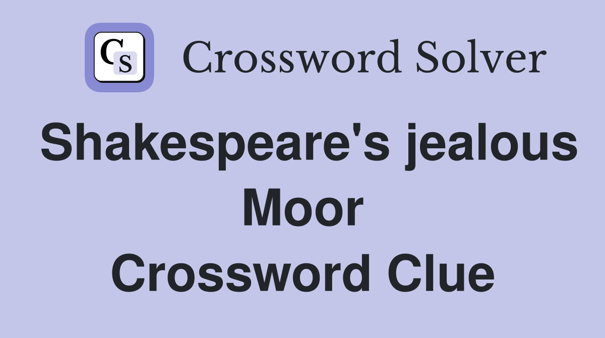 Shakespeare's jealous Moor Crossword Clue