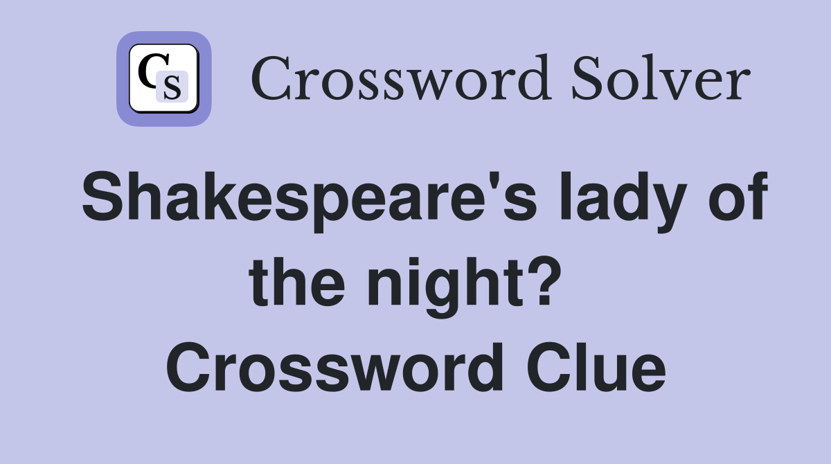 Shakespeare's lady of the night?  Crossword Clue