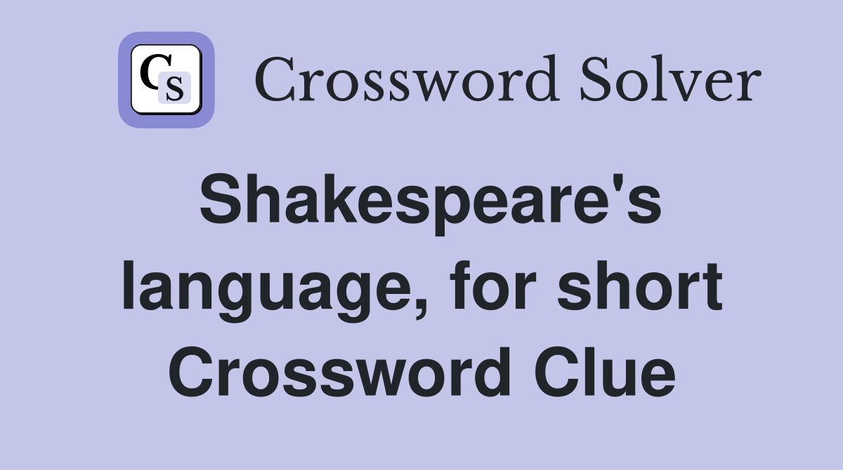 Shakespeare's language, for short Crossword Clue