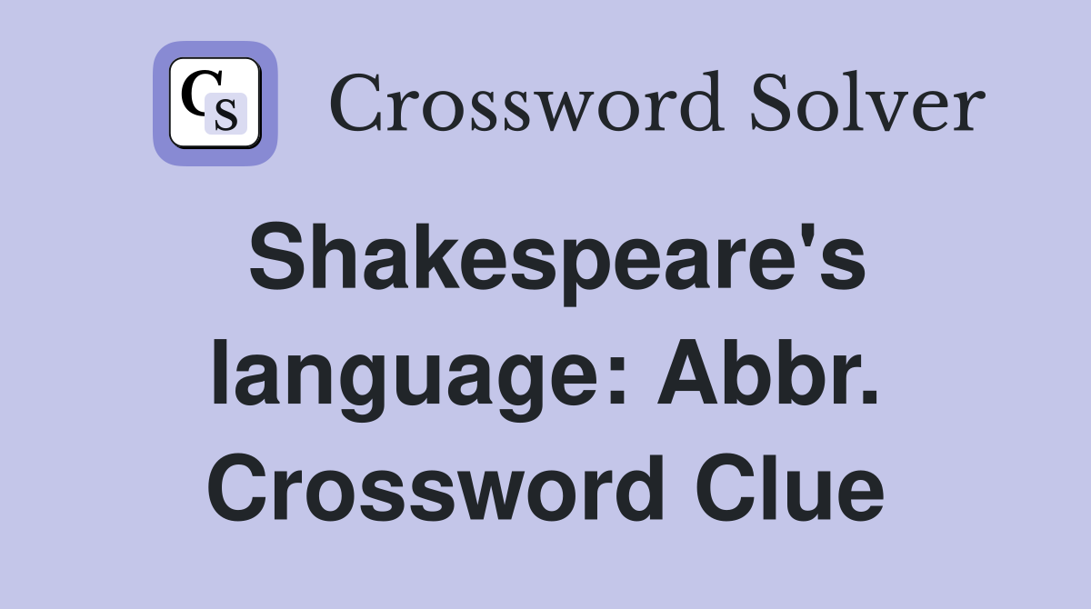 Shakespeare's language: Abbr. Crossword Clue
