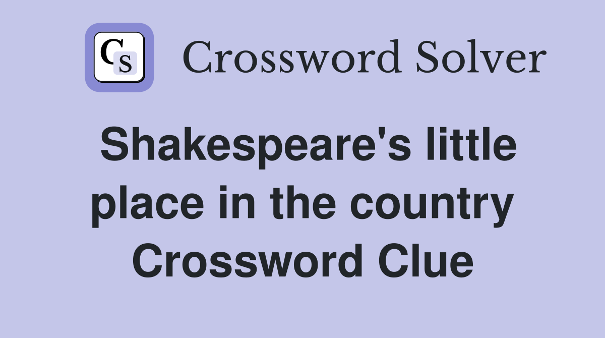Shakespeare's little place in the country Crossword Clue