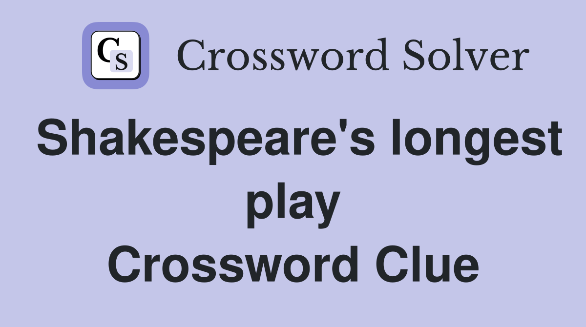 Shakespeare's longest play Crossword Clue