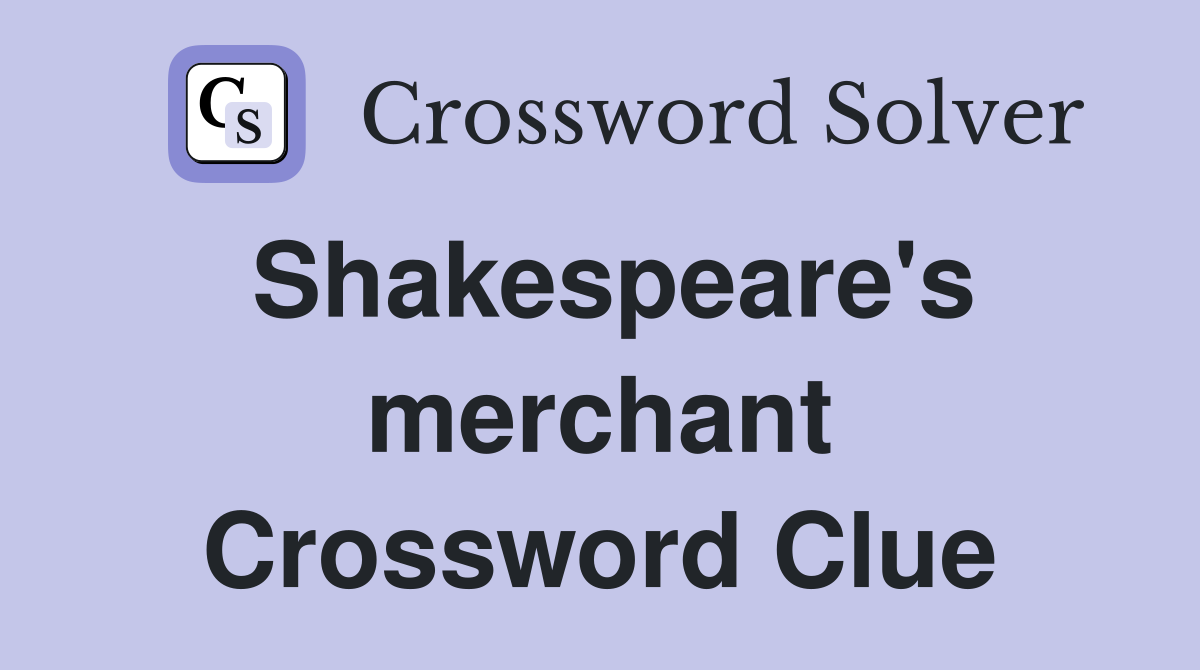 Shakespeare's merchant Crossword Clue