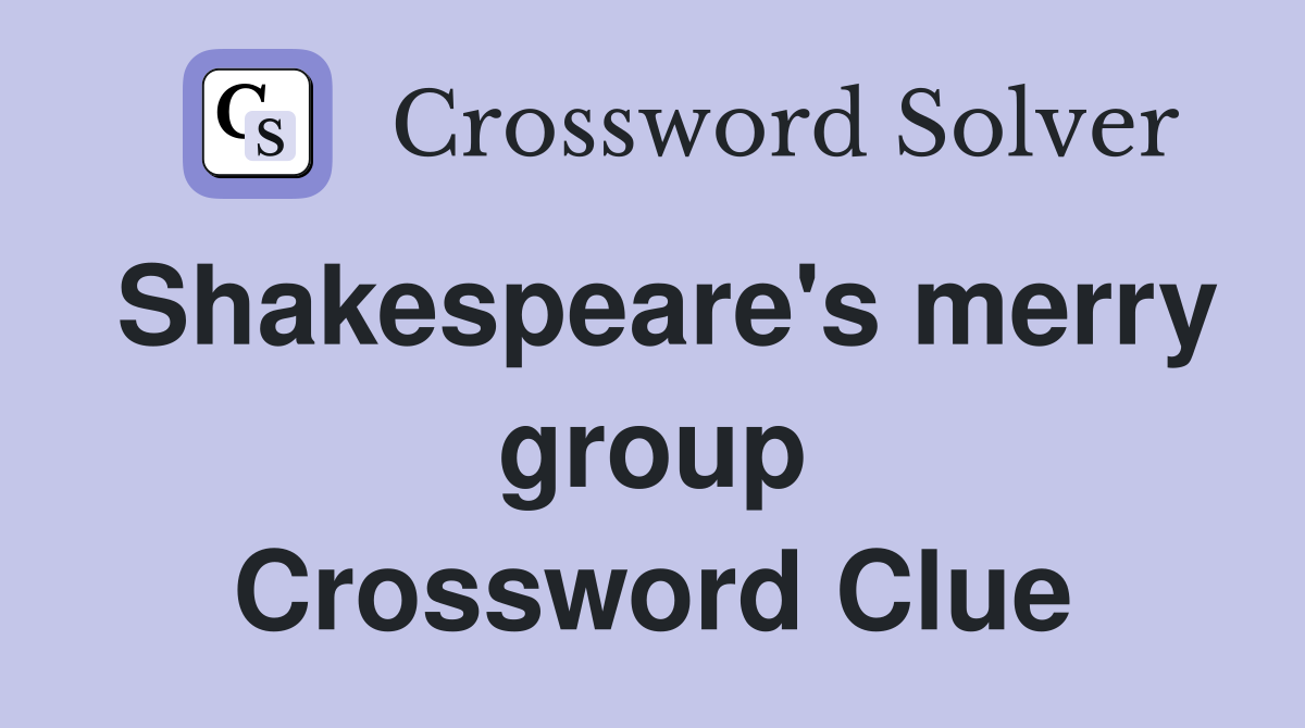 Shakespeare's merry group Crossword Clue