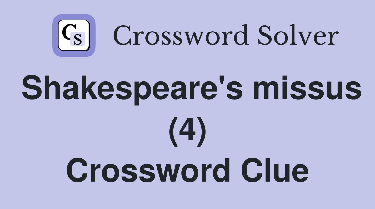 Shakespeare's missus (4) Crossword Clue