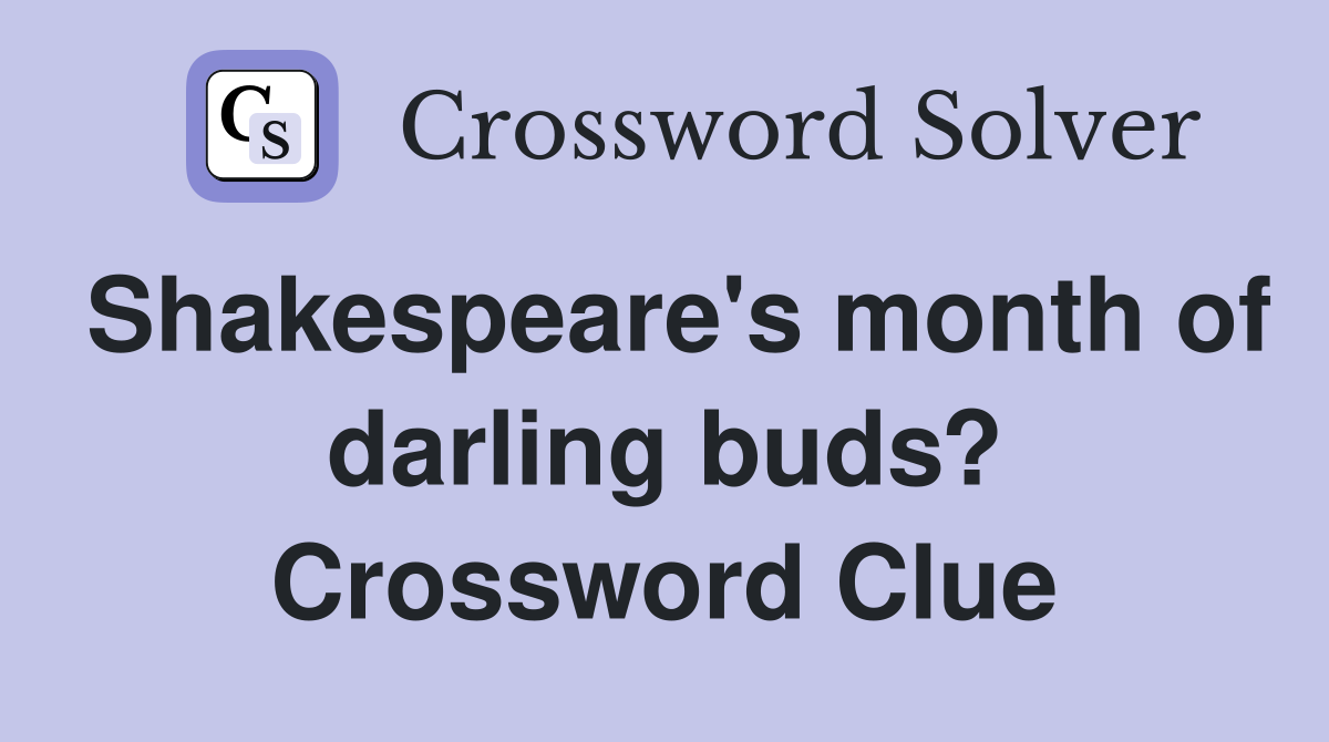 Shakespeare's month of darling buds? Crossword Clue