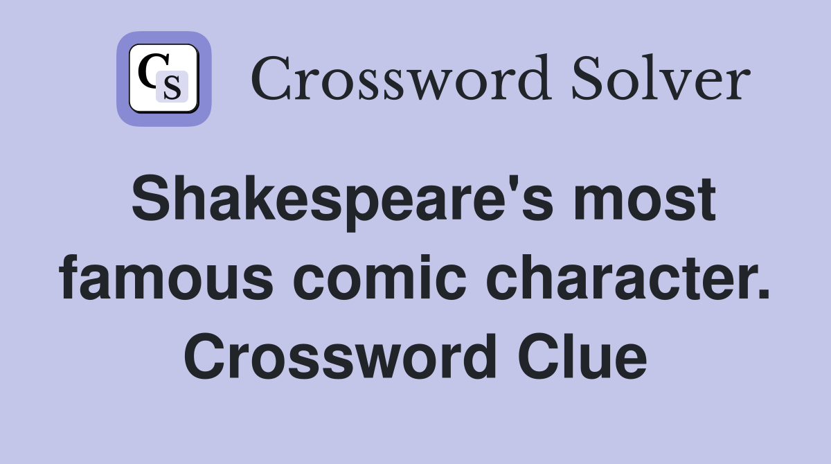 Shakespeare's most famous comic character. Crossword Clue