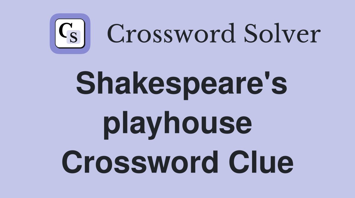 Shakespeare's playhouse Crossword Clue