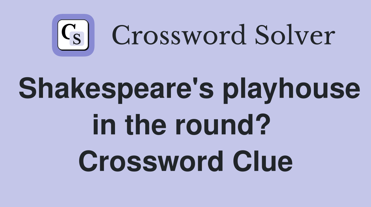 Shakespeare's playhouse in the round?  Crossword Clue