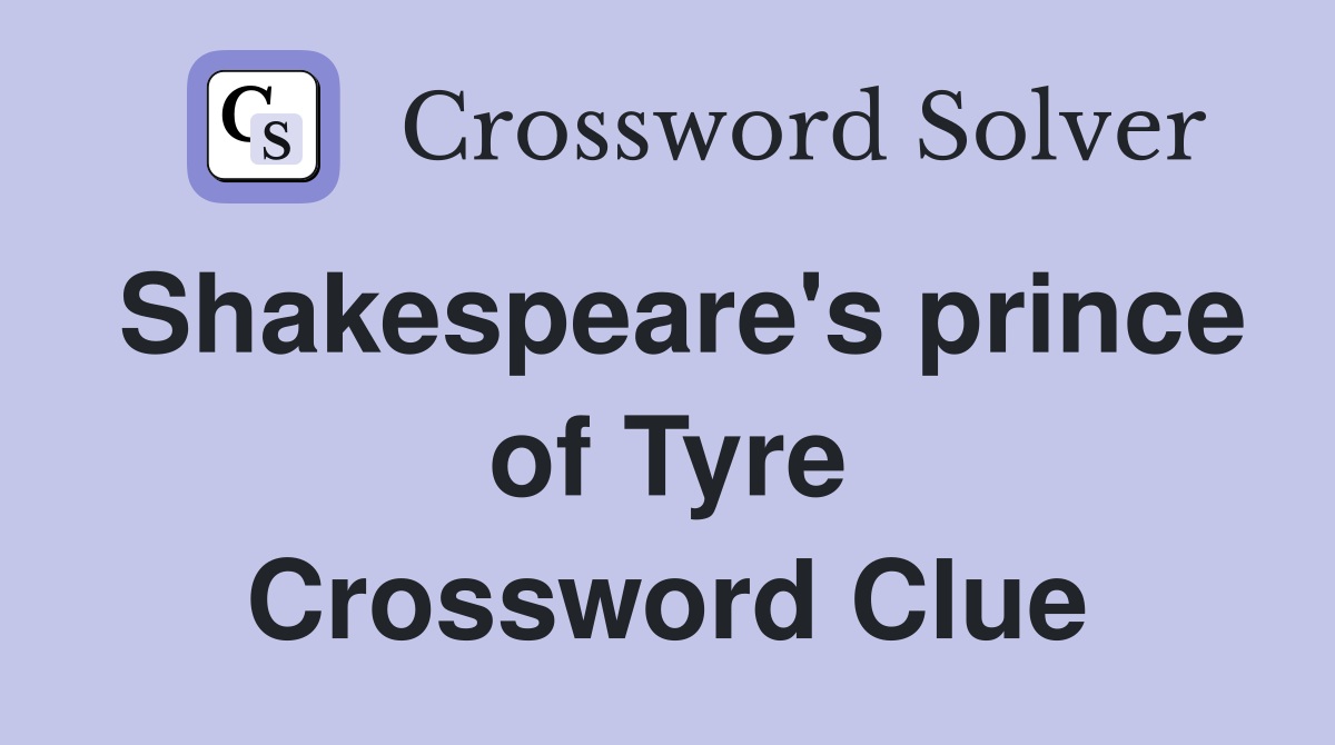 Shakespeare's prince of Tyre Crossword Clue