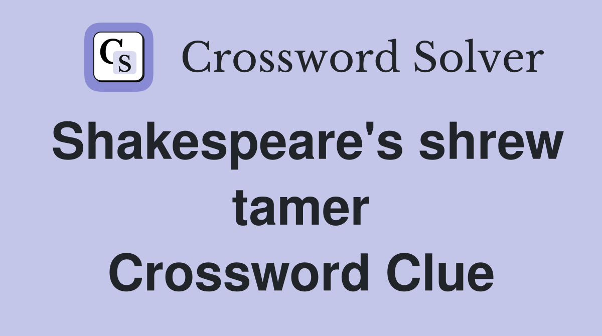 Shakespeare's shrew tamer Crossword Clue