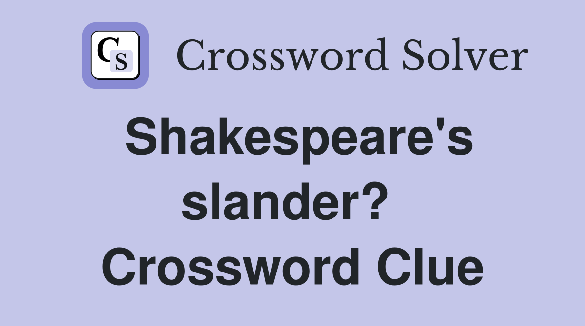 Shakespeare's slander?  Crossword Clue