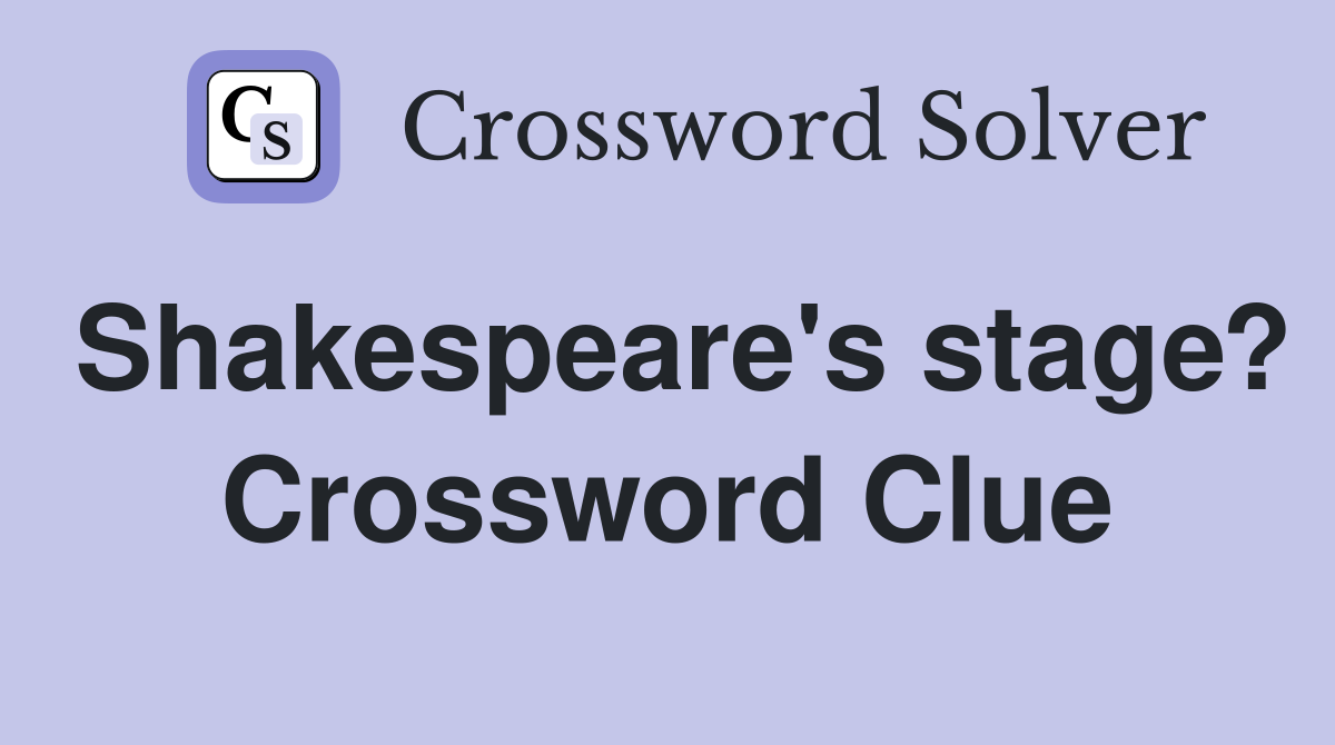 Shakespeare's stage? Crossword Clue