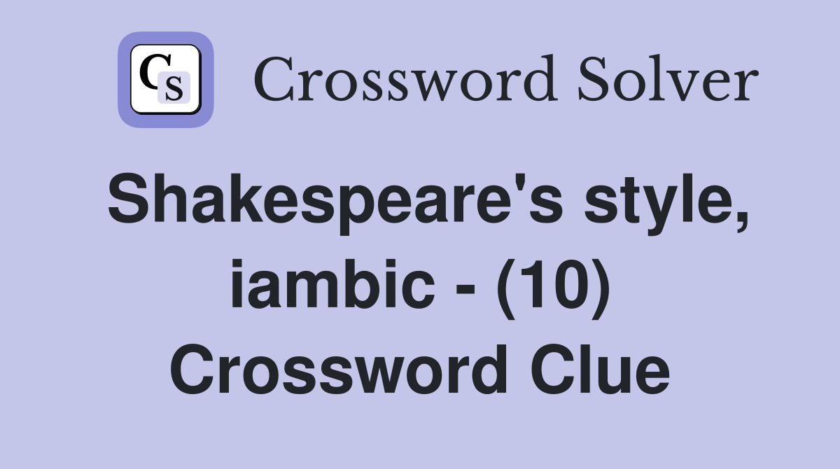 Shakespeare's style, iambic - (10) Crossword Clue