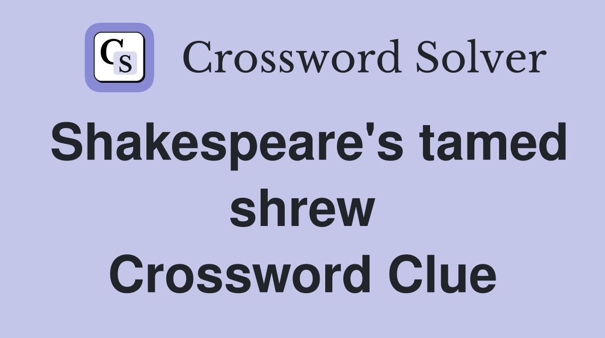 Shakespeare's tamed shrew Crossword Clue
