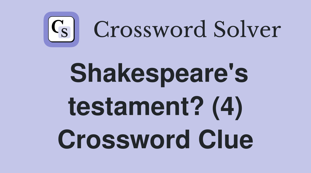 Shakespeare's testament? (4) Crossword Clue