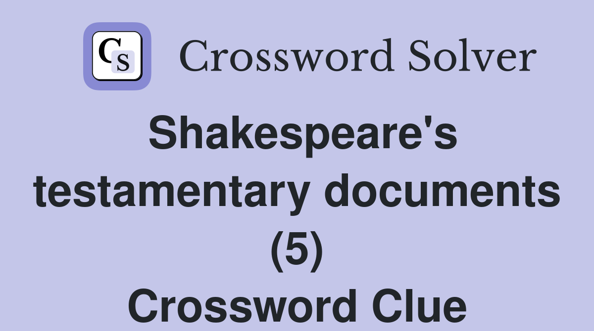 Shakespeare's testamentary documents (5) Crossword Clue