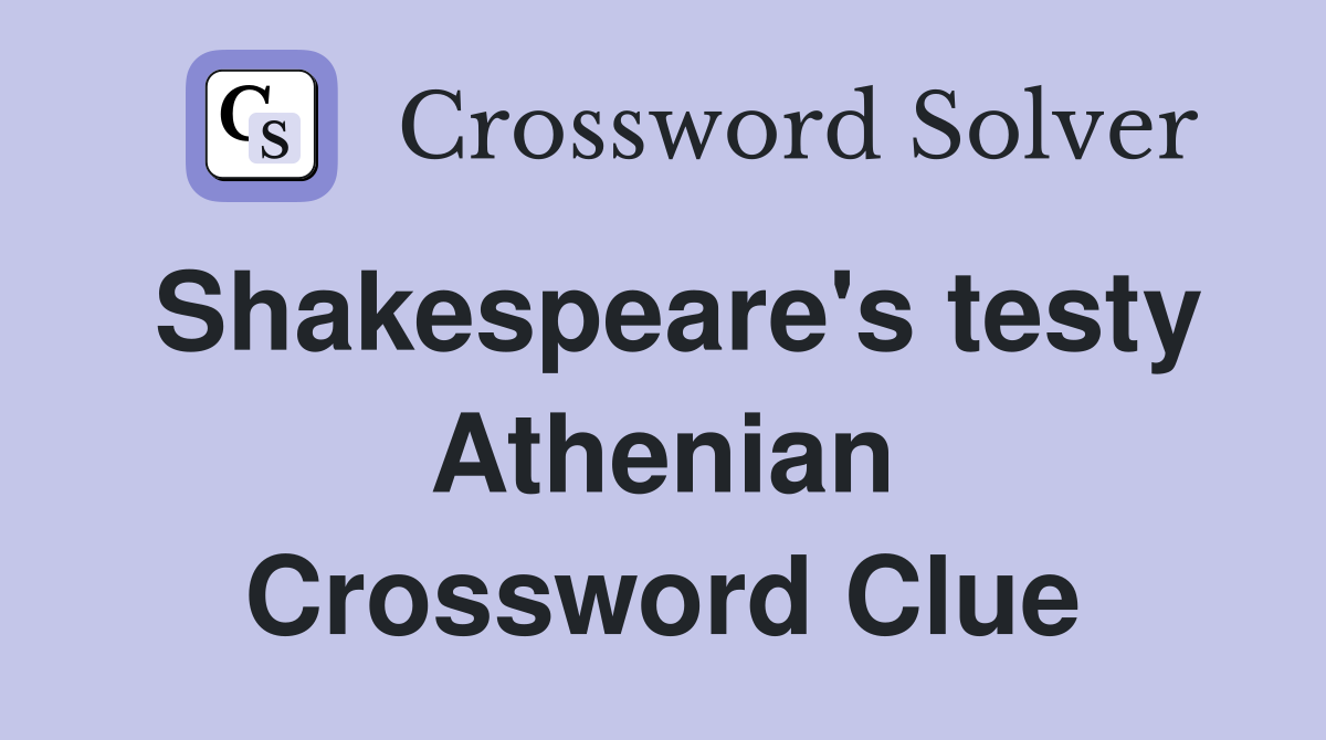 Shakespeare's testy Athenian Crossword Clue