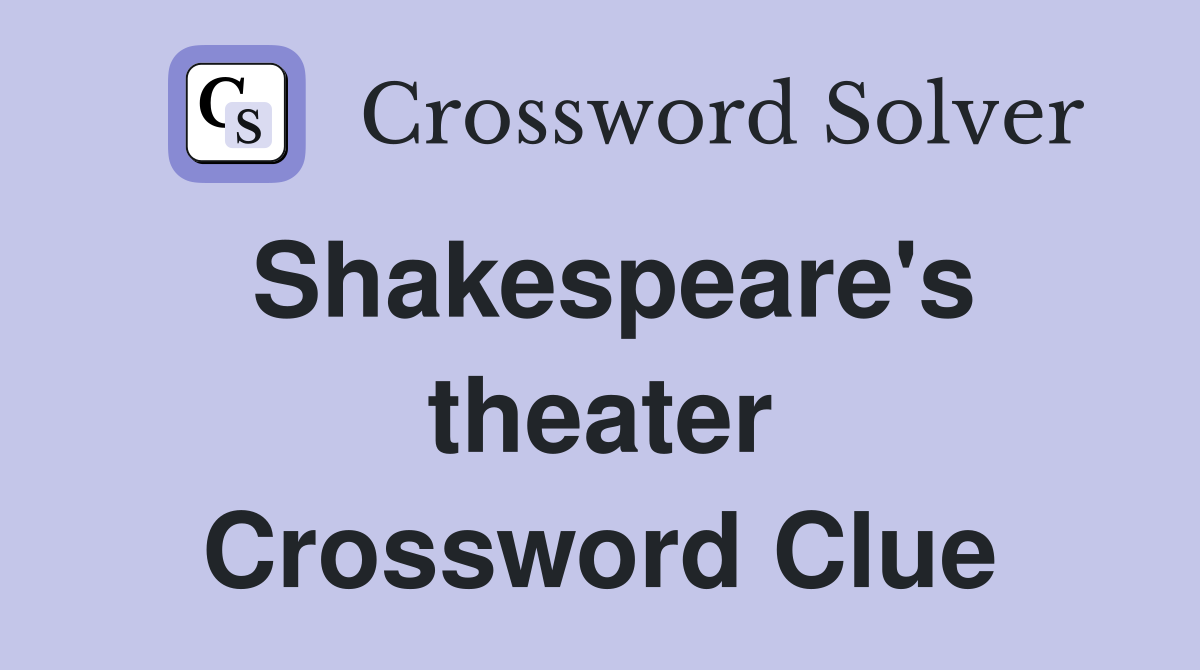 Shakespeare's theater Crossword Clue