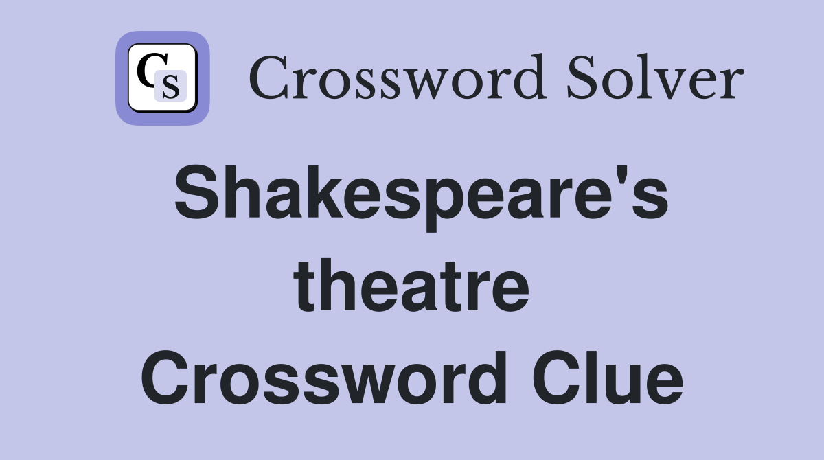Shakespeare's theatre Crossword Clue