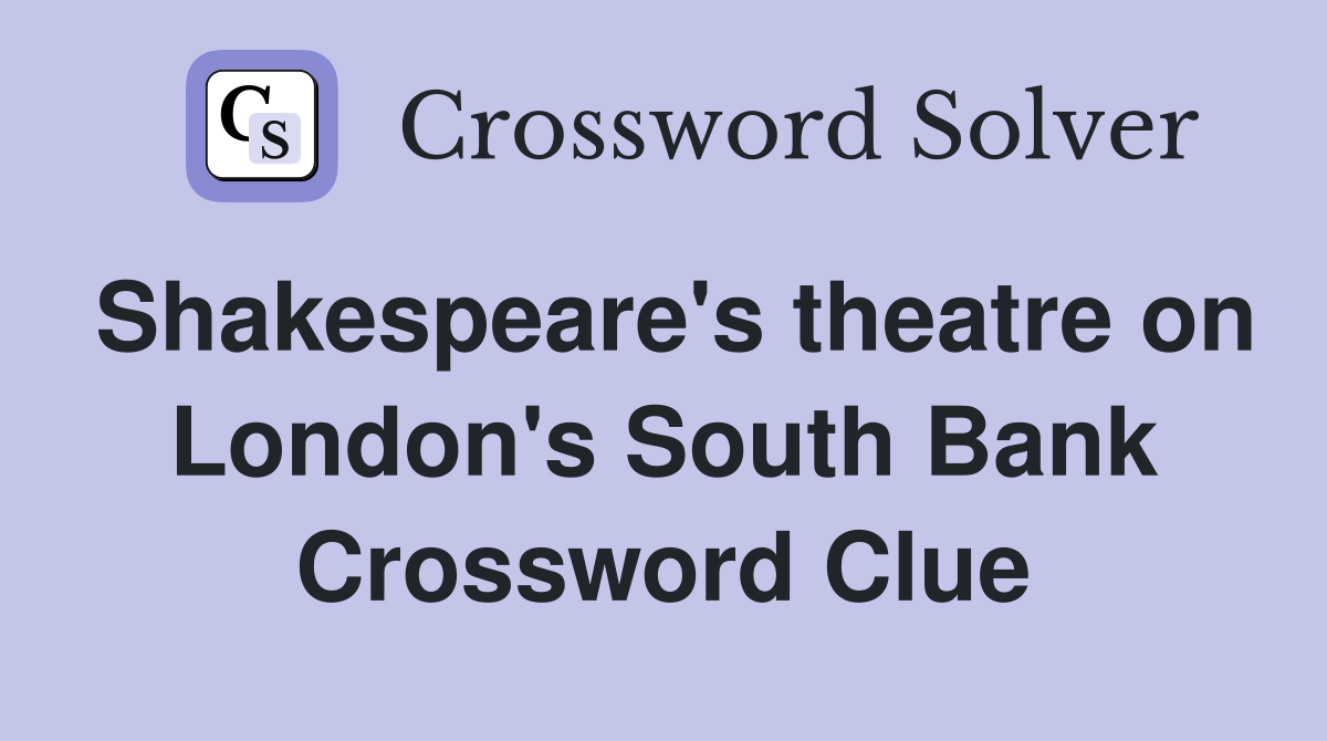 Shakespeare's theatre on London's South Bank Crossword Clue