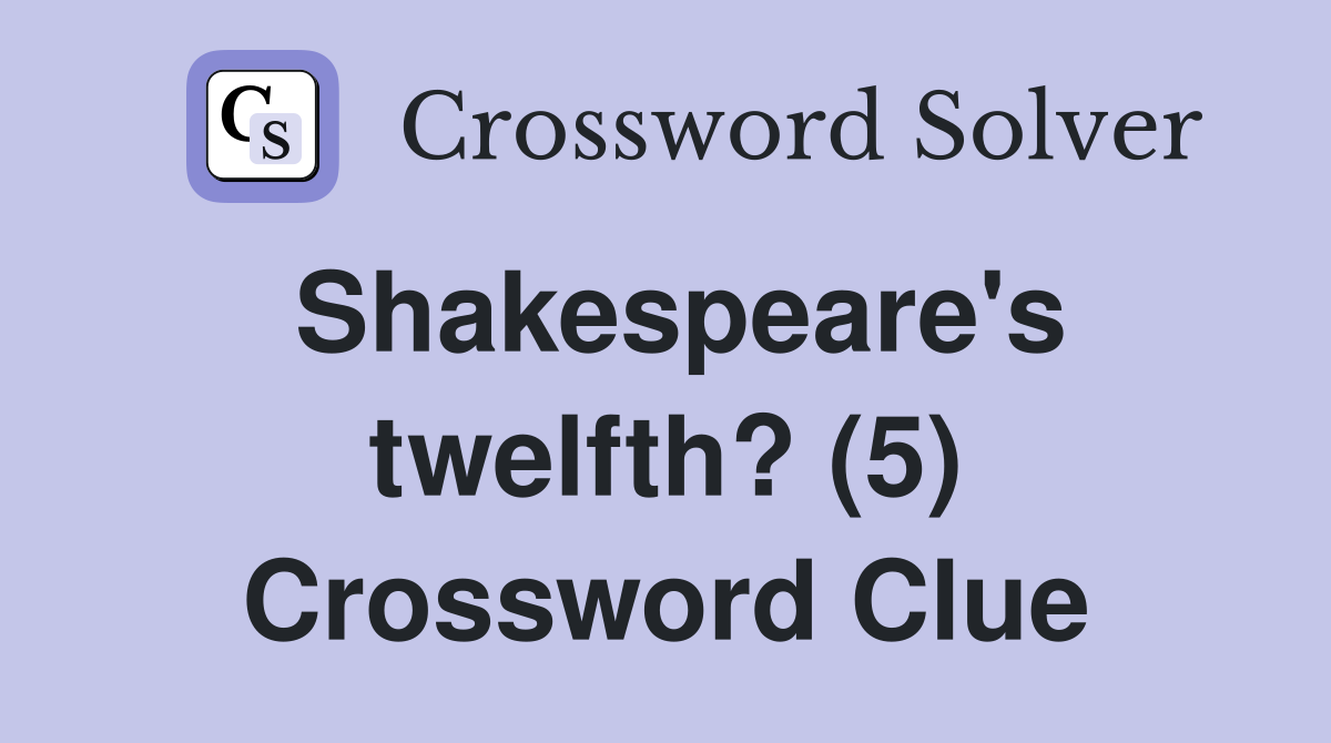 Shakespeare's twelfth? (5) Crossword Clue