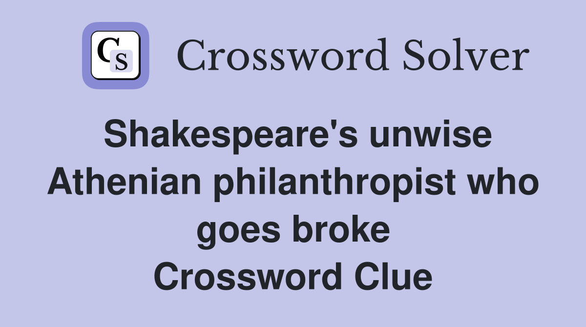 Shakespeare's unwise Athenian philanthropist who goes broke Crossword Clue