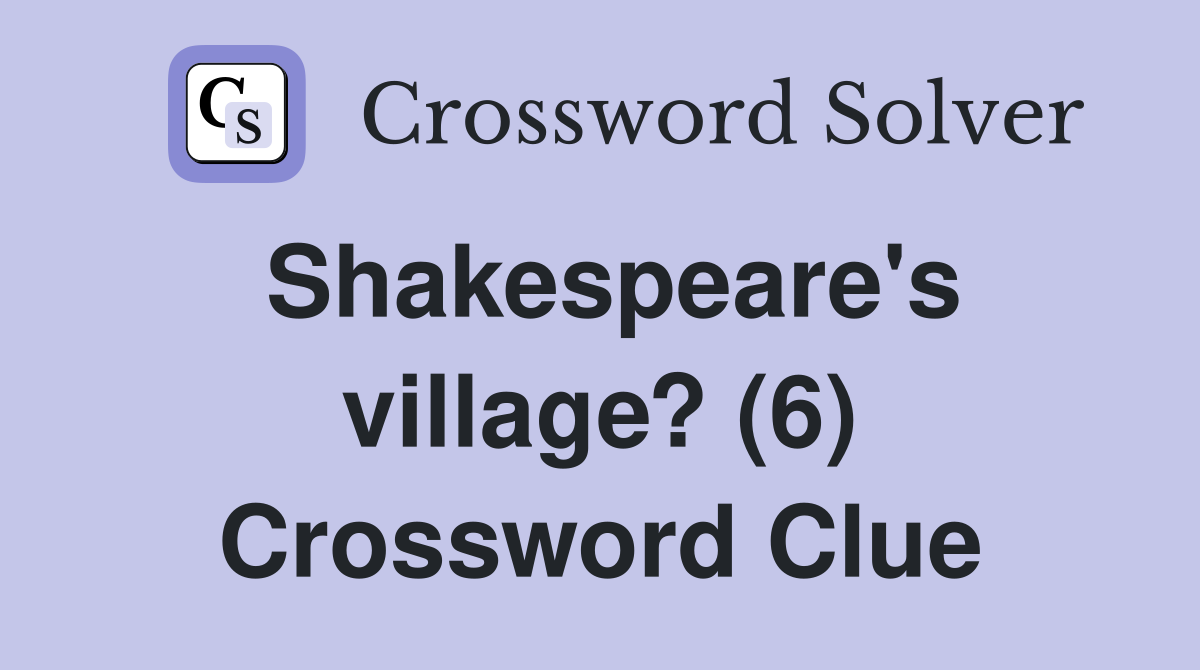 Shakespeare's village? (6) Crossword Clue