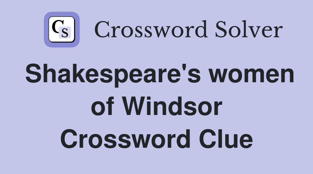 Shakespeare's women of Windsor Crossword Clue