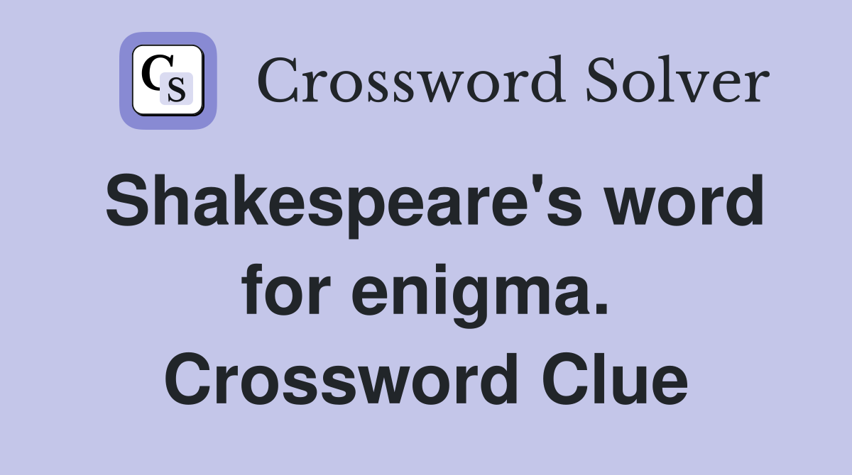 Shakespeare's word for enigma. Crossword Clue