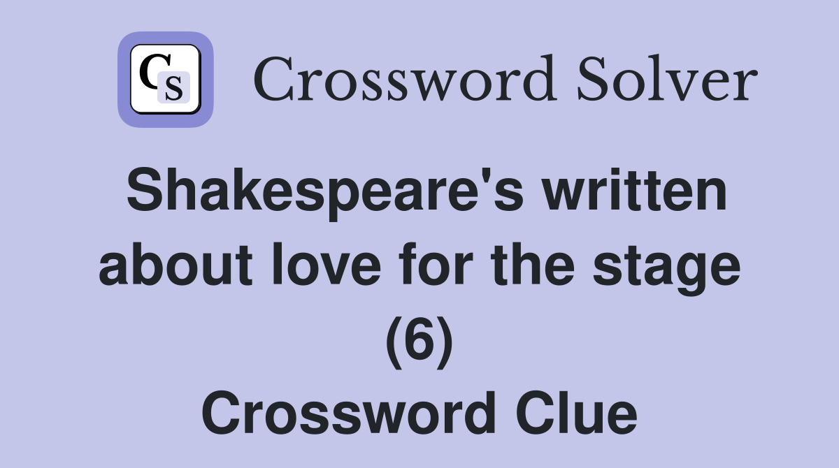 Shakespeare's written about love for the stage (6) Crossword Clue