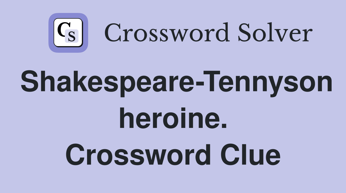 Shakespeare-Tennyson heroine. Crossword Clue