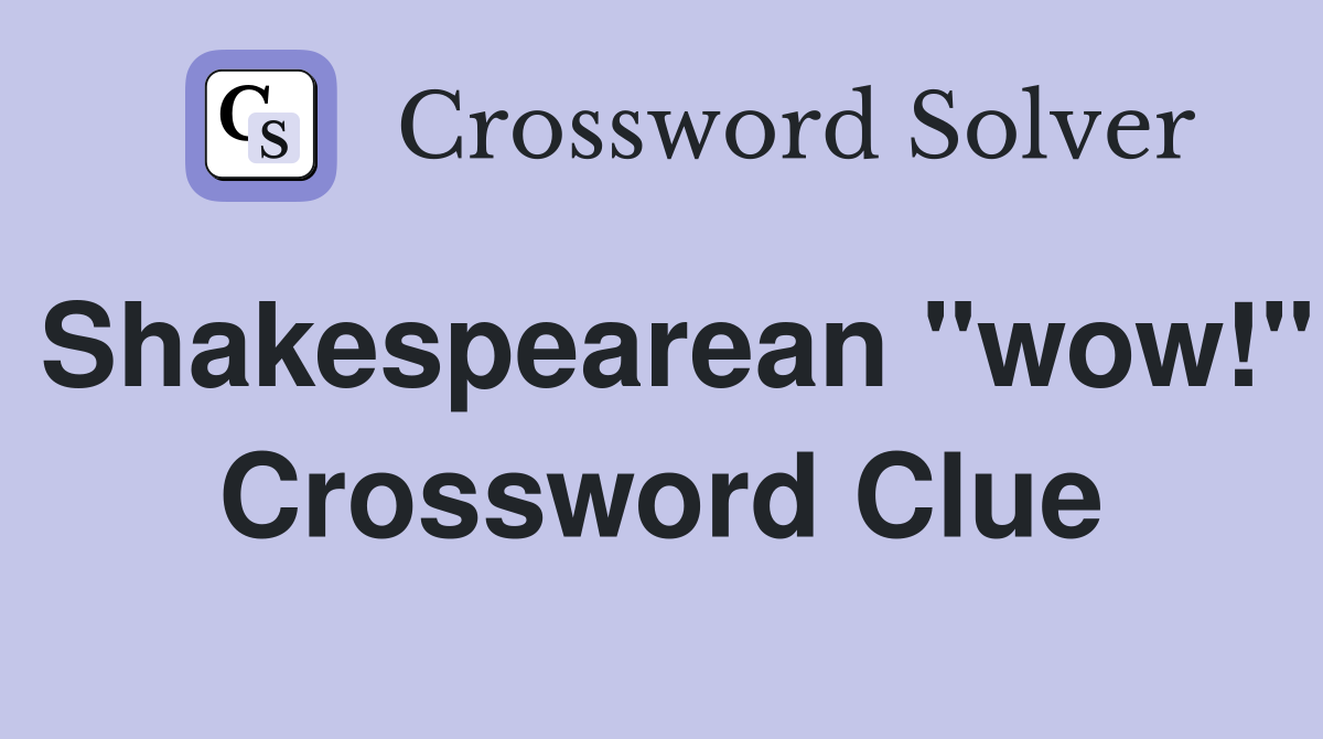 Shakespearean "wow!" Crossword Clue