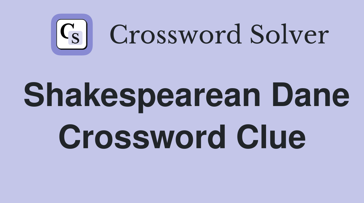 Shakespearean Dane Crossword Clue