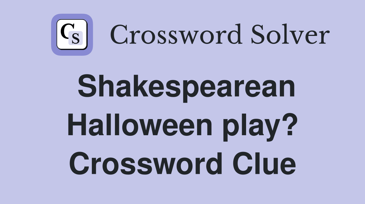 Shakespearean Halloween play? Crossword Clue